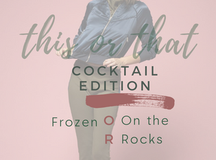  This or That: Cocktail Edition - Frozen or On the Rocks